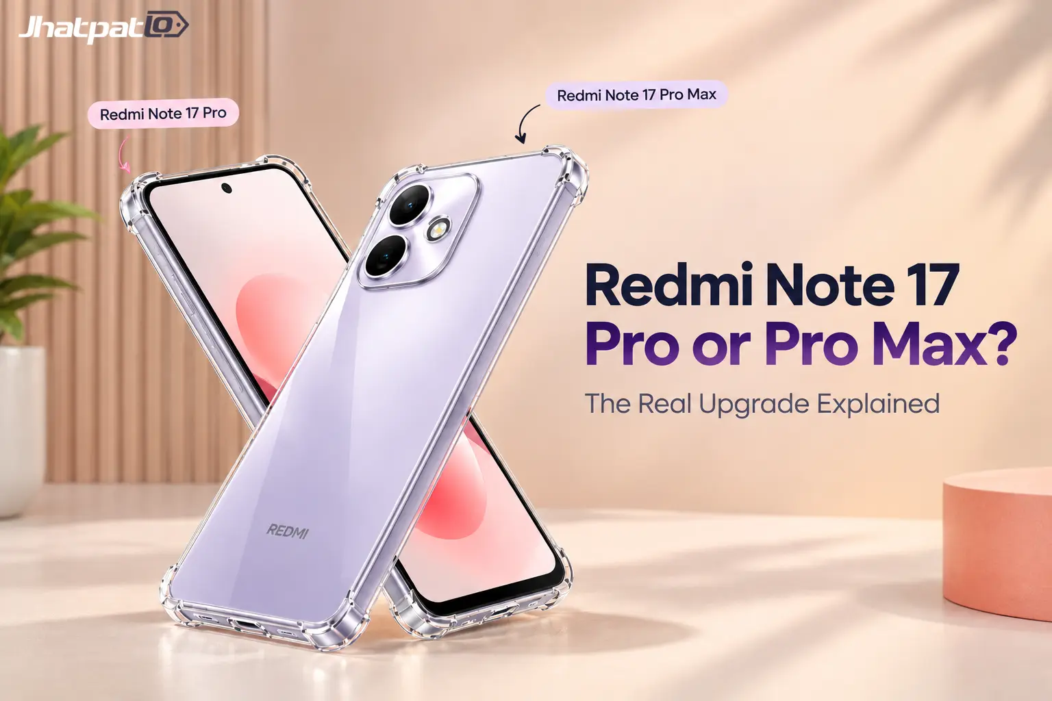  Redmi Note 17 Pro vs Pro Max: the real differences in display, camera, battery, and performance